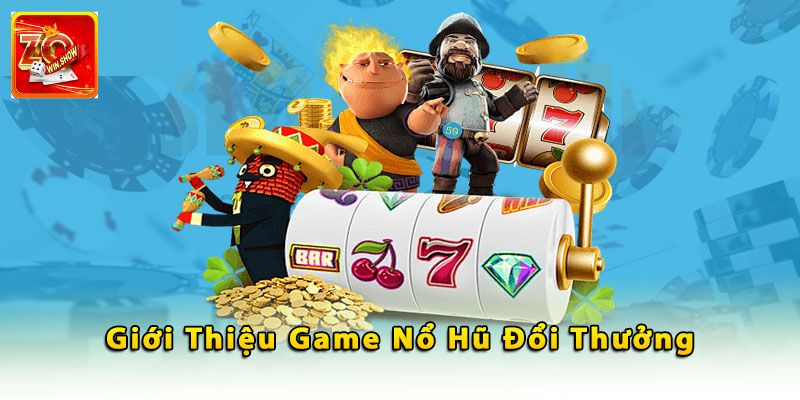 Nổ Hũ Đổi Thưởng Zowin - Tựa Game Giải Trí Hấp Dẫn Top Đầu Nổ hũ đổi thưởng là gì?