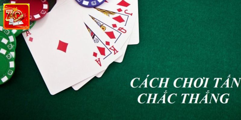 Zowin Chia Sẻ Cách Chơi Tấn Dễ Hiểu Đạt Hiệu Quả Cao Cách chơi tấn chuẩn dành cho newbie