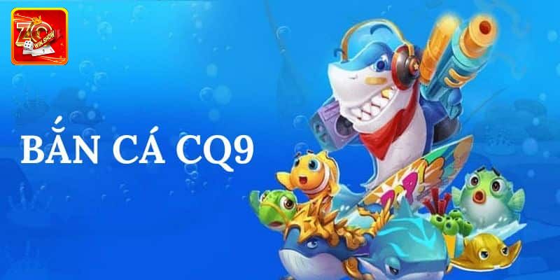 CQ9 Bắn Cá Zowin - Ngư Trường Với Vô Vàn Sinh Vật Biển Giới thiệu sảnh CQ9 bắn cá